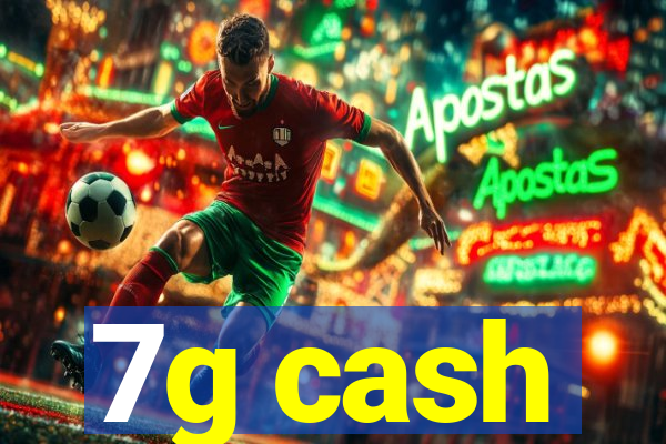 7g cash